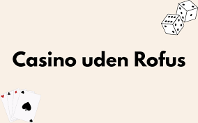 Spil uden Bekymringer Casino Online Uden RoFUS